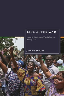 Life after War: Lessons for Human-centred Peacebuilding from the Ivory Coast