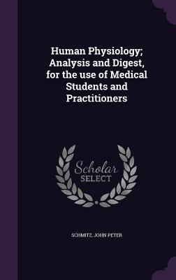 Human Physiology; Analysis and Digest, for the use of Medical Students and Practitioners