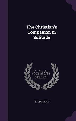 The Christian's Companion In Solitude