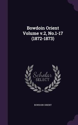 Bowdoin Orient Volume V.2, No.1-17 (1872-1873)