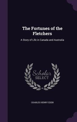The Fortunes of the Fletchers: A Story of Life in Canada and Australia