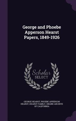 George and Phoebe Apperson Hearst Papers, 1849-1926