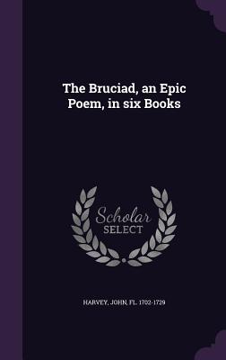 The Bruciad, an Epic Poem, in Six Books