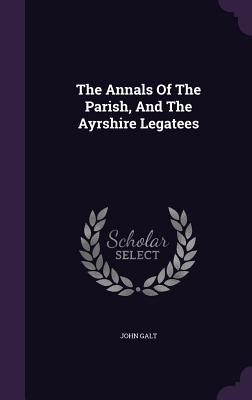 The Annals Of The Parish, And The Ayrshire Legatees