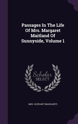 Passages In The Life Of Mrs. Margaret Maitland Of Sunnyside, Volume 1