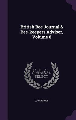 British Bee Journal & Bee-keepers Adviser, Volume 8