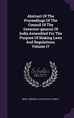 Abstract of the Proceedings of the Council of the Governor-General of India Assembled for the Purpose of Making Laws and Regulations, Volume 17