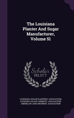The Louisiana Planter And Sugar Manufacturer, Volume 51