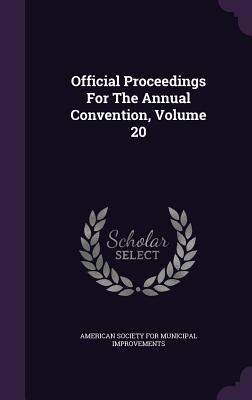 Official Proceedings for the Annual Convention, Volume 20