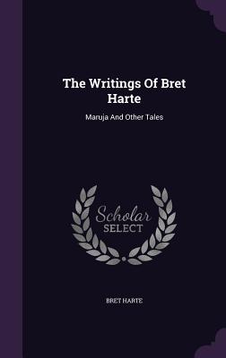 The Writings Of Bret Harte: Maruja And Other Tales