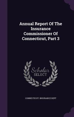 Annual Report of the Insurance Commissioner of Connecticut, Part 3