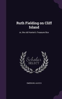 Ruth Fielding on Cliff Island: Or, the Old Hunter's Treasure Box