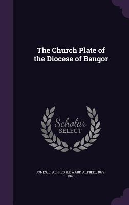 The Church Plate of the Diocese of Bangor