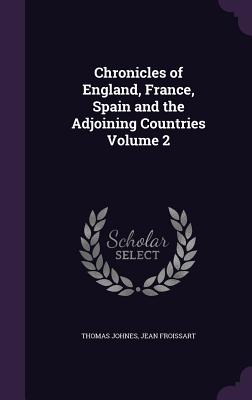 Chronicles of England, France, Spain and the Adjoining Countries Volume 2