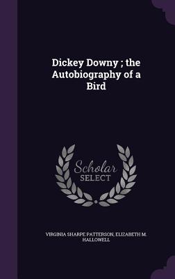 Dickey Downy; the Autobiography of a Bird