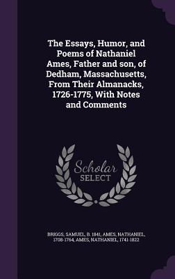 The Essays, Humor, and Poems of Nathaniel Ames, Father and son, of Dedham, Massachusetts, From Their Almanacks, 1726-1775, With Notes and Comments