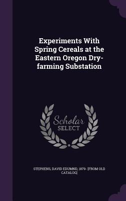 Experiments With Spring Cereals at the Eastern Oregon Dry-farming Substation
