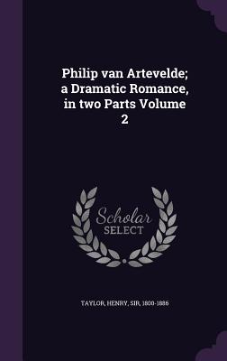 Philip van Artevelde; a Dramatic Romance, in two Parts Volume 2