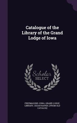Catalogue of the Library of the Grand Lodge of Iowa