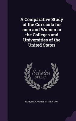 A Comparative Study of the Curricula for men and Women in the Colleges and Universities of the United States