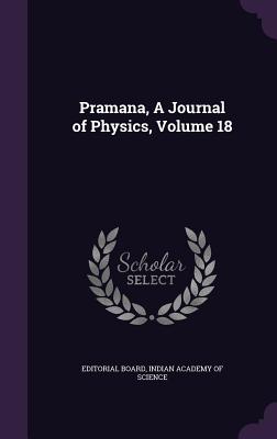 Pramana, A Journal of Physics, Volume 18