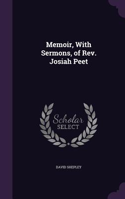 Memoir, With Sermons, of Rev. Josiah Peet
