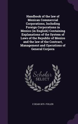 Handbook of the Law of Mexican Commercial Corporations, Including Foreign Corporations in Mexico (in English) Containing Explanations of the System of
