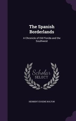The Spanish Borderlands: A Chronicle of Old Florida and the Southwest