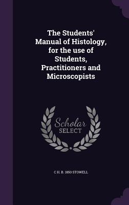 The Students' Manual of Histology, for the use of Students, Practitioners and Microscopists