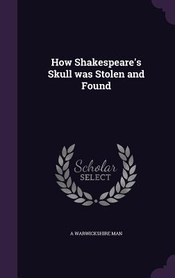 How Shakespeare's Skull was Stolen and Found