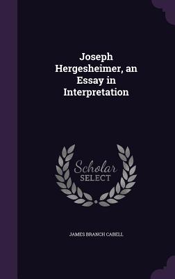 Joseph Hergesheimer, an Essay in Interpretation