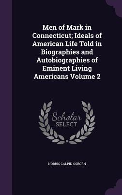 Men of Mark in Connecticut; Ideals of American Life Told in Biographies and Autobiographies of Eminent Living Americans Volume 2