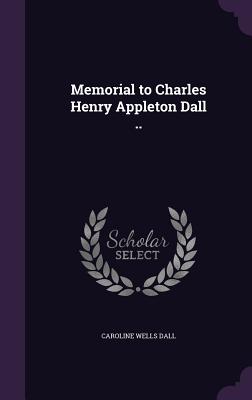 Memorial to Charles Henry Appleton Dall ..
