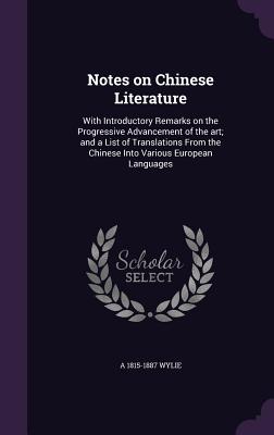 Notes on Chinese Literature: With Introductory Remarks on the Progressive Advancement of the Art; And a List of Translations from the Chinese Into