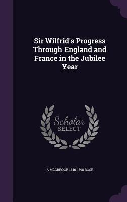 Sir Wilfrid's Progress Through England and France in the Jubilee Year