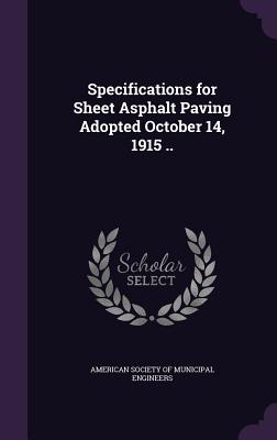 Specifications for Sheet Asphalt Paving Adopted October 14, 1915 ..