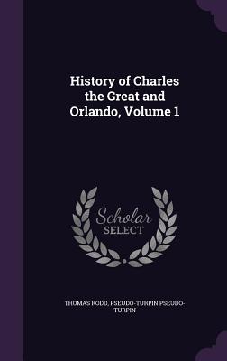 History of Charles the Great and Orlando, Volume 1