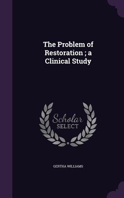 The Problem of Restoration; a Clinical Study