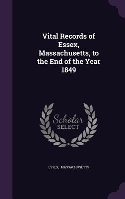 Vital Records of Essex, Massachusetts, to the End of the Year 1849