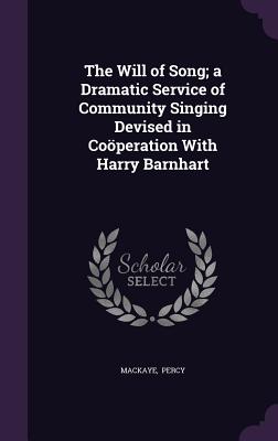 The Will of Song; A Dramatic Service of Community Singing Devised in Cooperation with Harry Barnhart