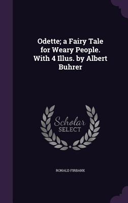 Odette; A Fairy Tale for Weary People. with 4 Illus. by Albert Buhrer