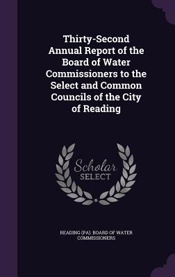 Thirty-Second Annual Report of the Board of Water Commissioners to the Select and Common Councils of the City of Reading