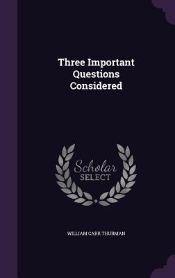 Three Important Questions Considered