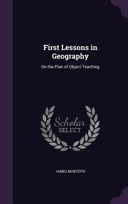 First Lessons in Geography: On the Plan of Object Teaching