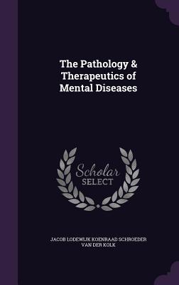 The Pathology & Therapeutics of Mental Diseases
