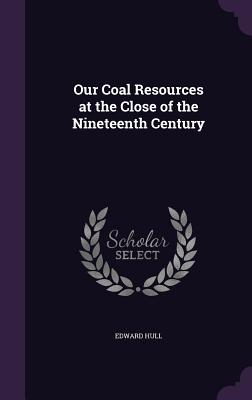 Our Coal Resources at the Close of the Nineteenth Century