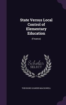 State Versus Local Control of Elementary Education: (Finance)