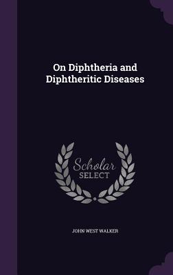 On Diphtheria and Diphtheritic Diseases