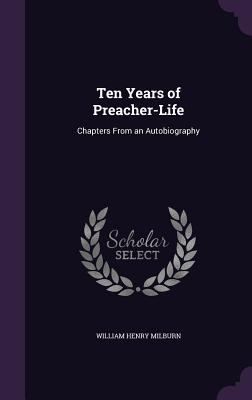 Ten Years of Preacher-Life: Chapters From an Autobiography