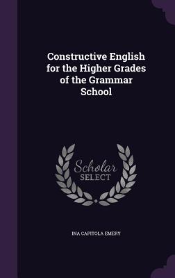 Constructive English for the Higher Grades of the Grammar School